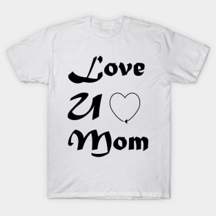 Love U Mom - Mothers day T-shirt T-Shirt